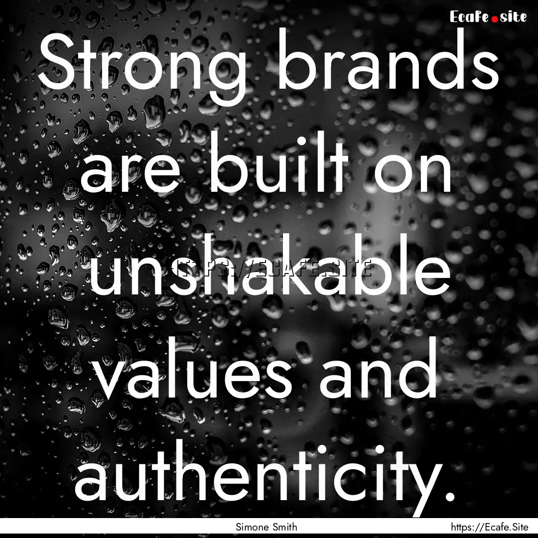 Strong brands are built on unshakable values.... : Quote by Simone Smith