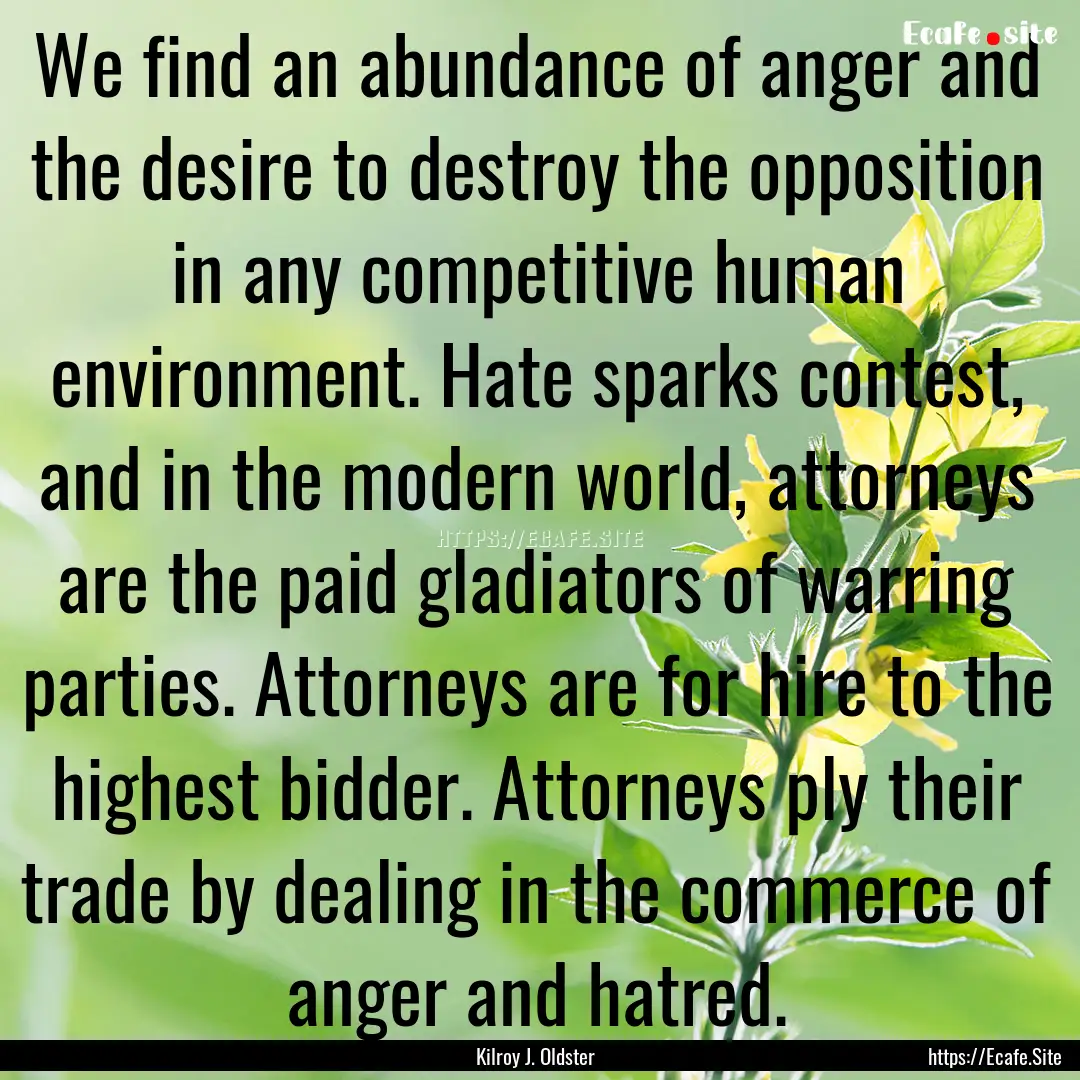 We find an abundance of anger and the desire.... : Quote by Kilroy J. Oldster