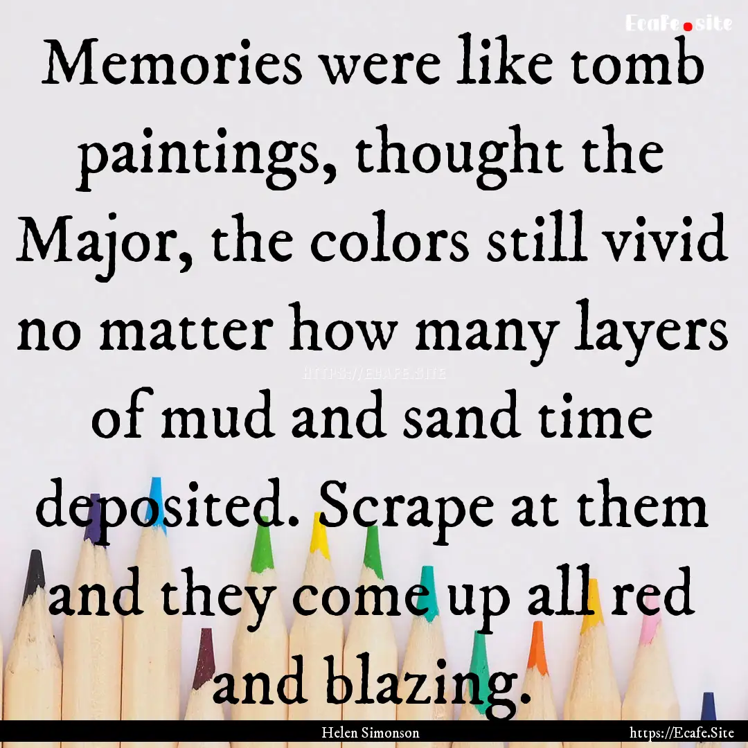 Memories were like tomb paintings, thought.... : Quote by Helen Simonson