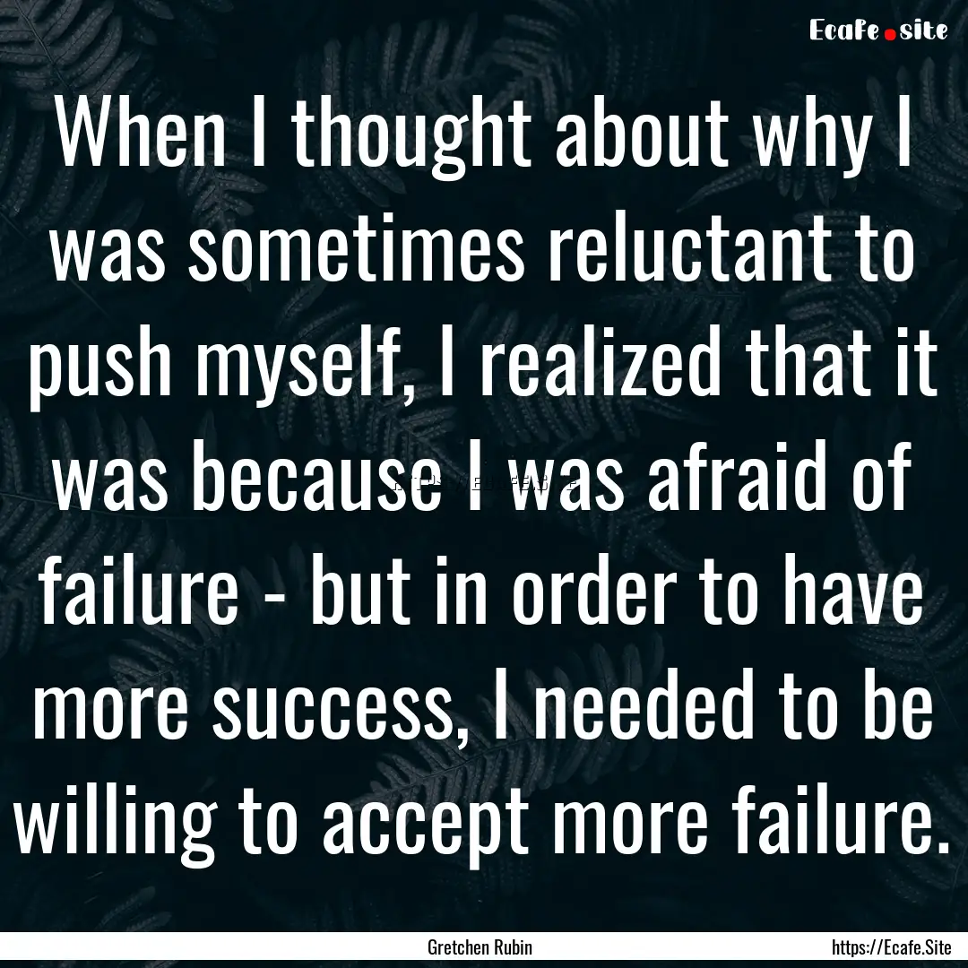 When I thought about why I was sometimes.... : Quote by Gretchen Rubin