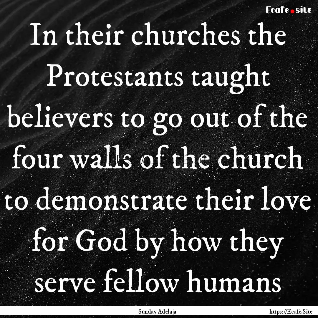 In their churches the Protestants taught.... : Quote by Sunday Adelaja