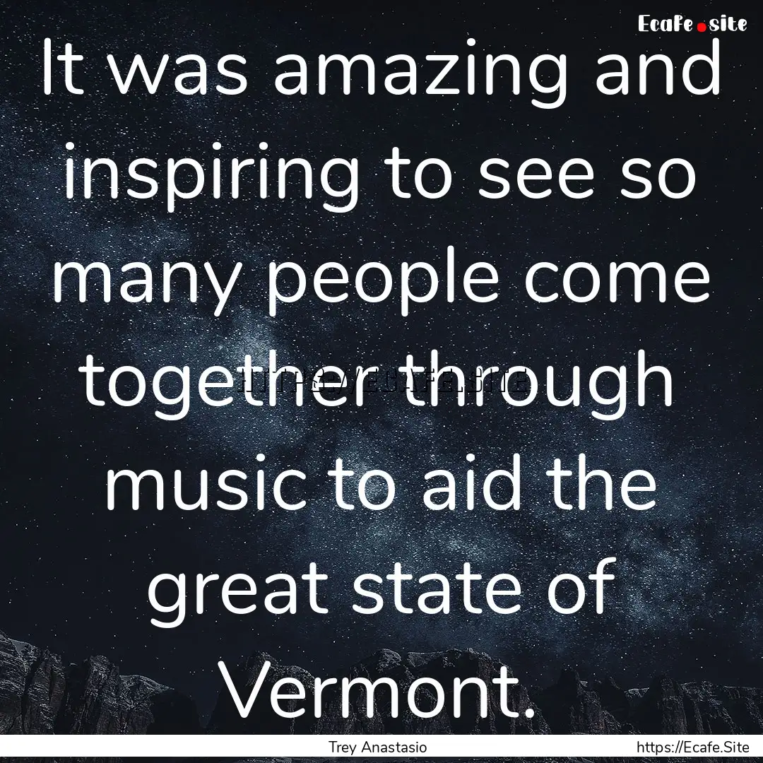 It was amazing and inspiring to see so many.... : Quote by Trey Anastasio