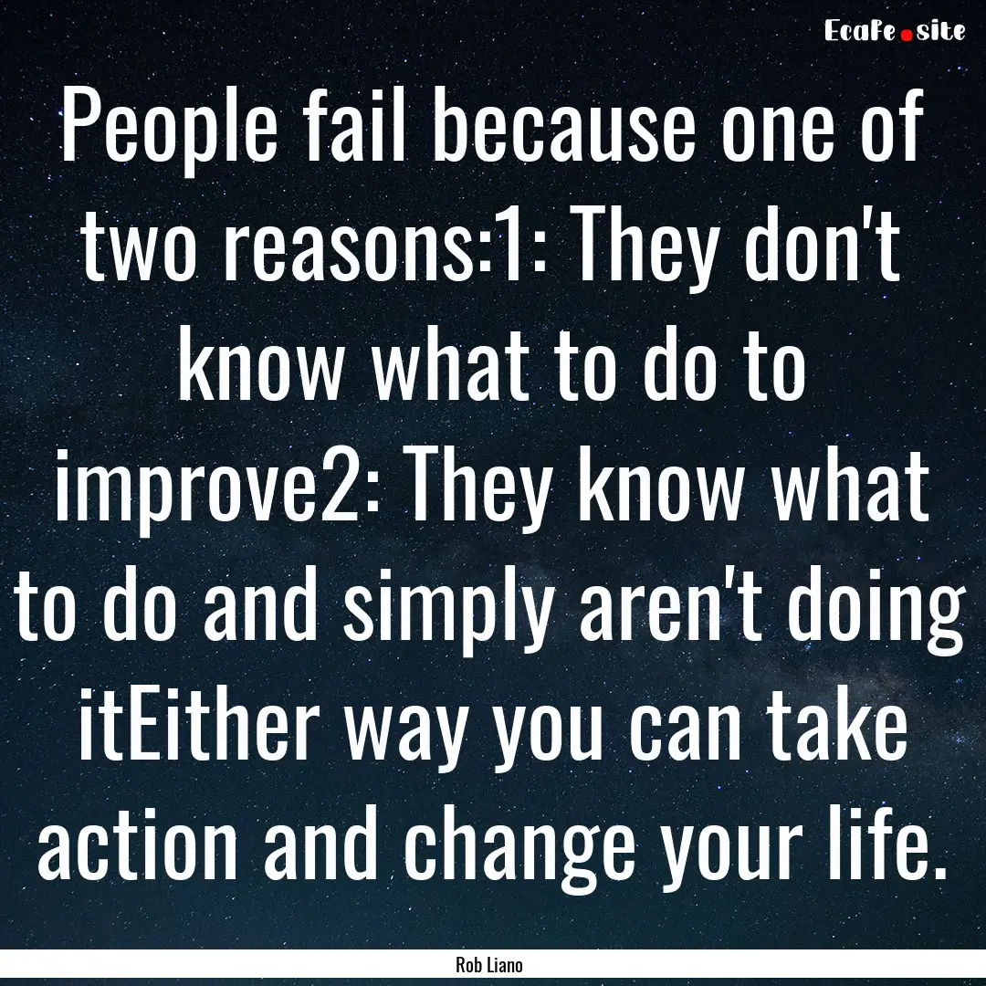 People fail because one of two reasons:1:.... : Quote by Rob Liano