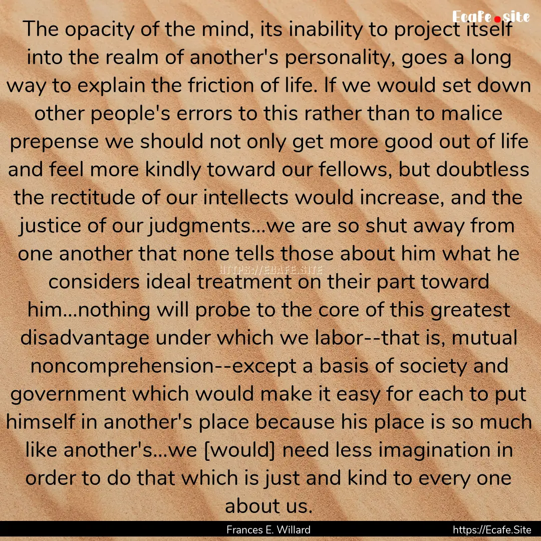 The opacity of the mind, its inability to.... : Quote by Frances E. Willard