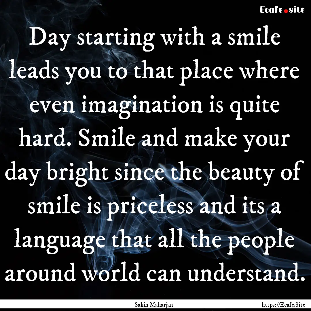 Day starting with a smile leads you to that.... : Quote by Sakin Maharjan