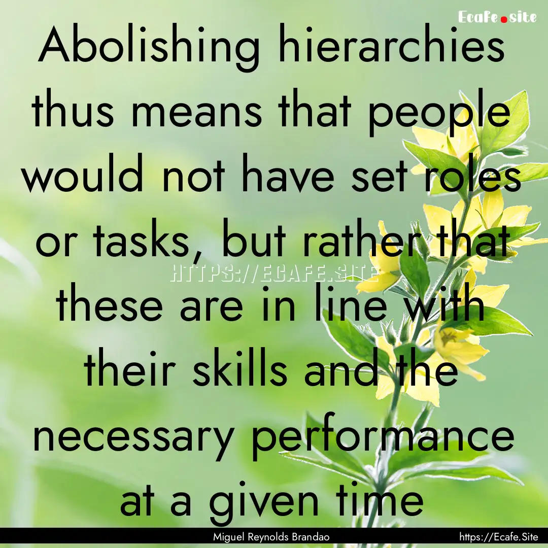 Abolishing hierarchies thus means that people.... : Quote by Miguel Reynolds Brandao