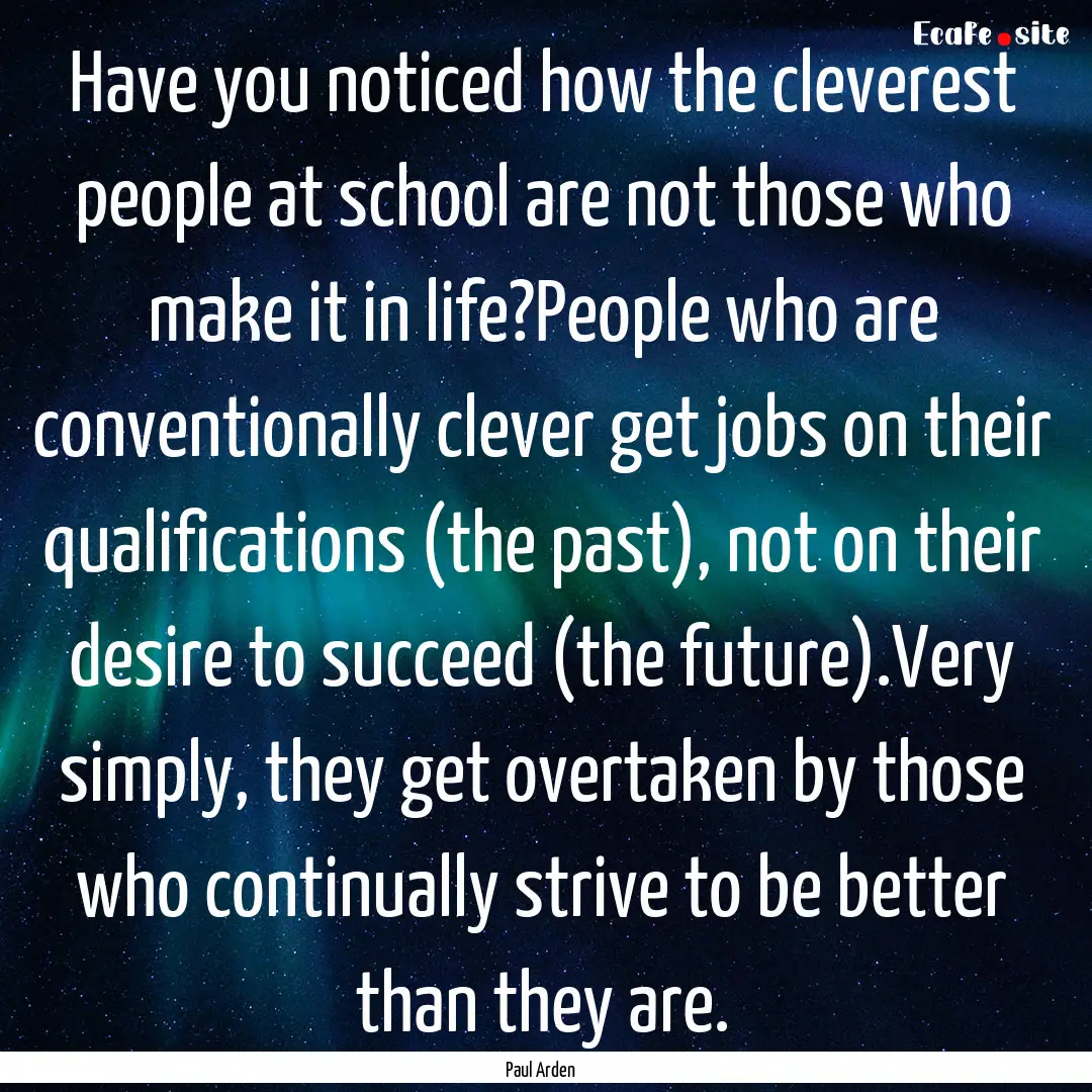 Have you noticed how the cleverest people.... : Quote by Paul Arden