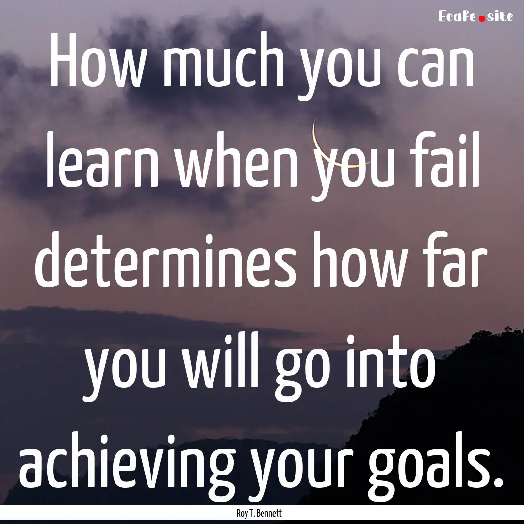 How much you can learn when you fail determines.... : Quote by Roy T. Bennett