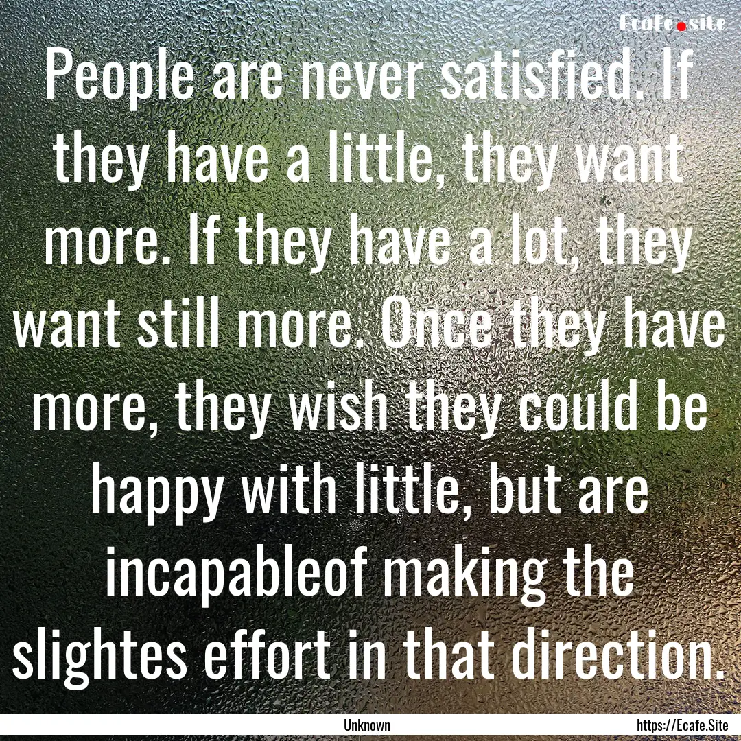 People are never satisfied. If they have.... : Quote by Unknown