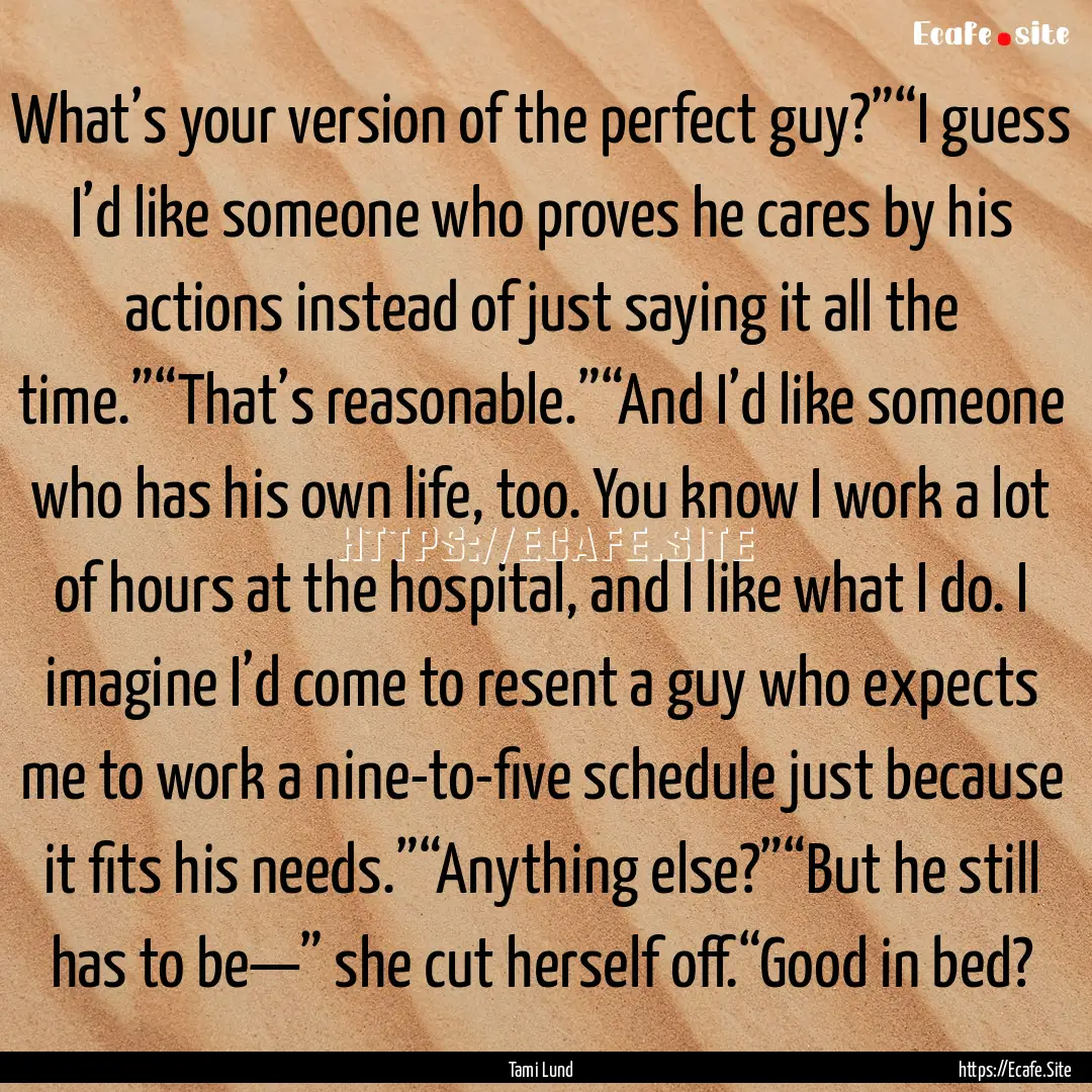 What’s your version of the perfect guy?”“I.... : Quote by Tami Lund