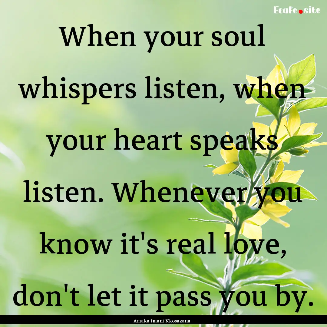 When your soul whispers listen, when your.... : Quote by Amaka Imani Nkosazana