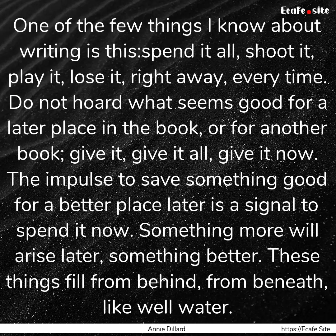 One of the few things I know about writing.... : Quote by Annie Dillard