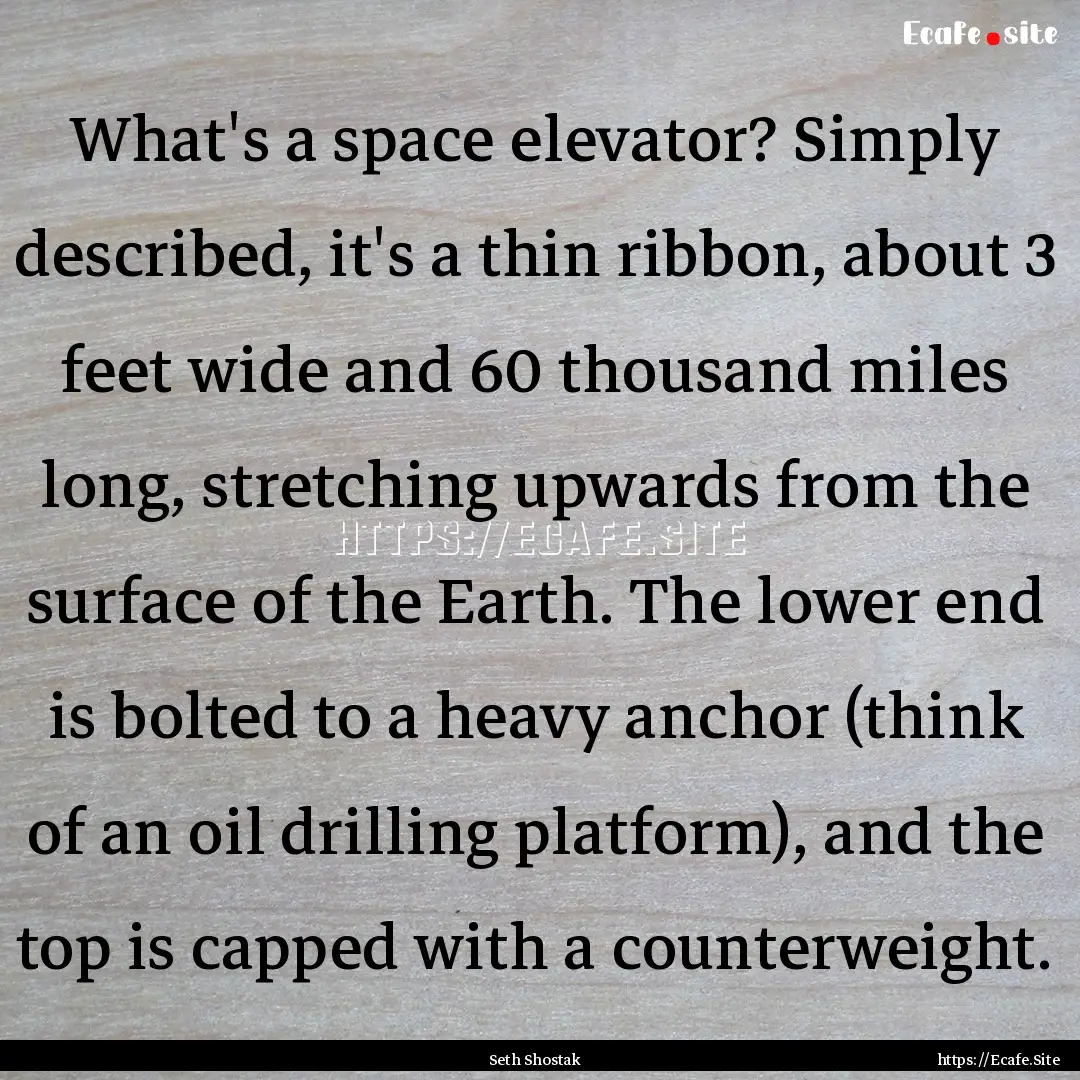 What's a space elevator? Simply described,.... : Quote by Seth Shostak