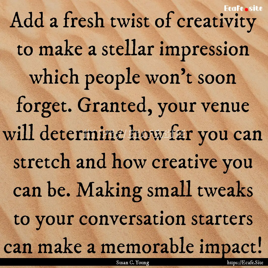 Add a fresh twist of creativity to make a.... : Quote by Susan C. Young