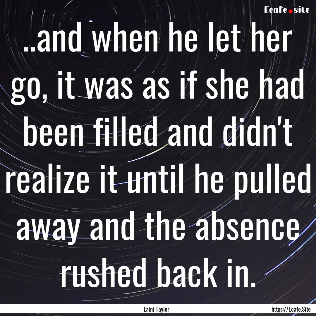 ..and when he let her go, it was as if she.... : Quote by Laini Taylor