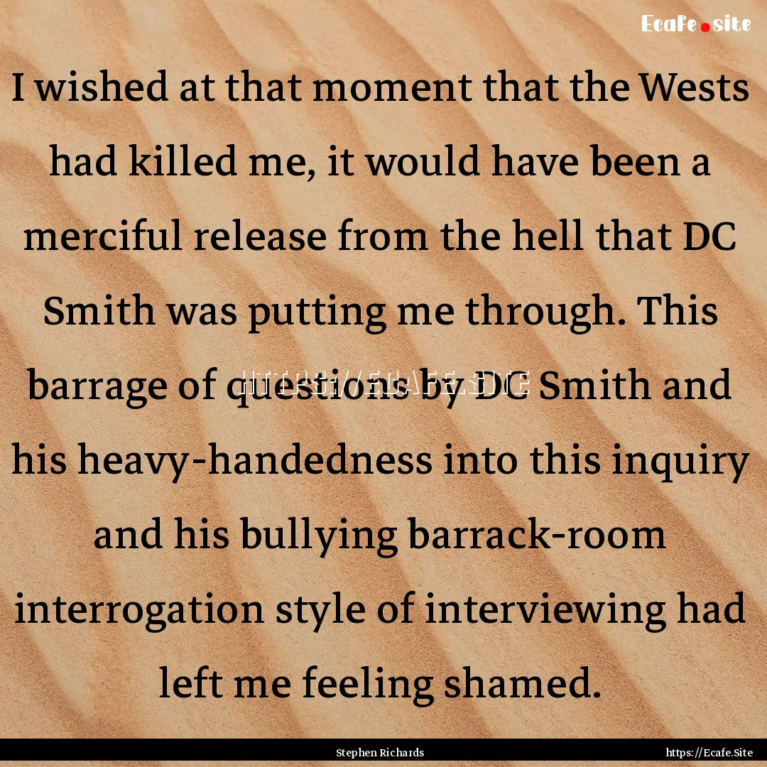 I wished at that moment that the Wests had.... : Quote by Stephen Richards