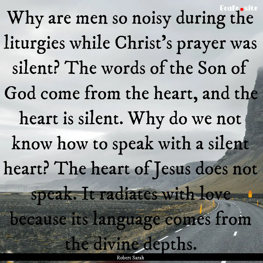 Why are men so noisy during the liturgies.... : Quote by Robert Sarah