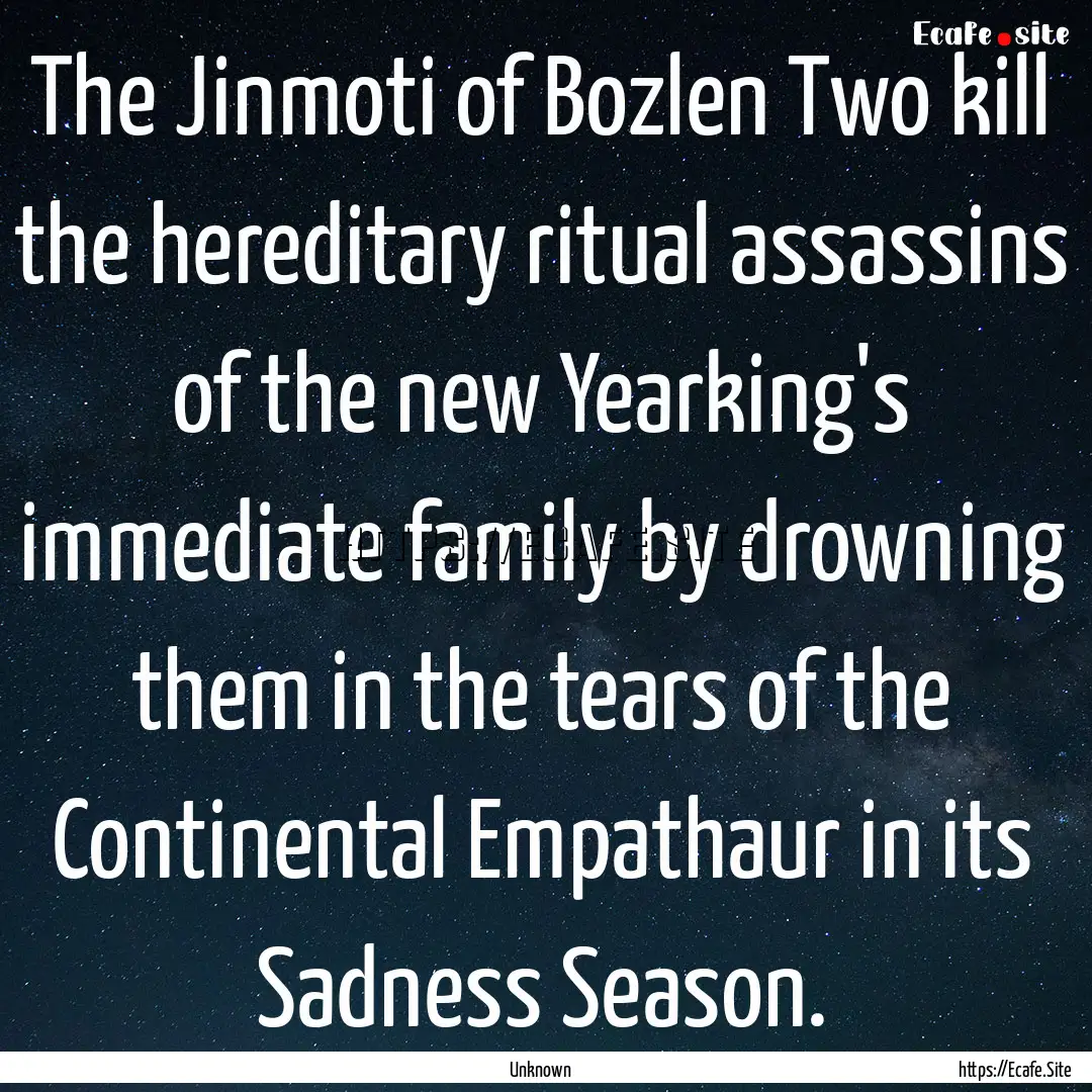 The Jinmoti of Bozlen Two kill the hereditary.... : Quote by Unknown