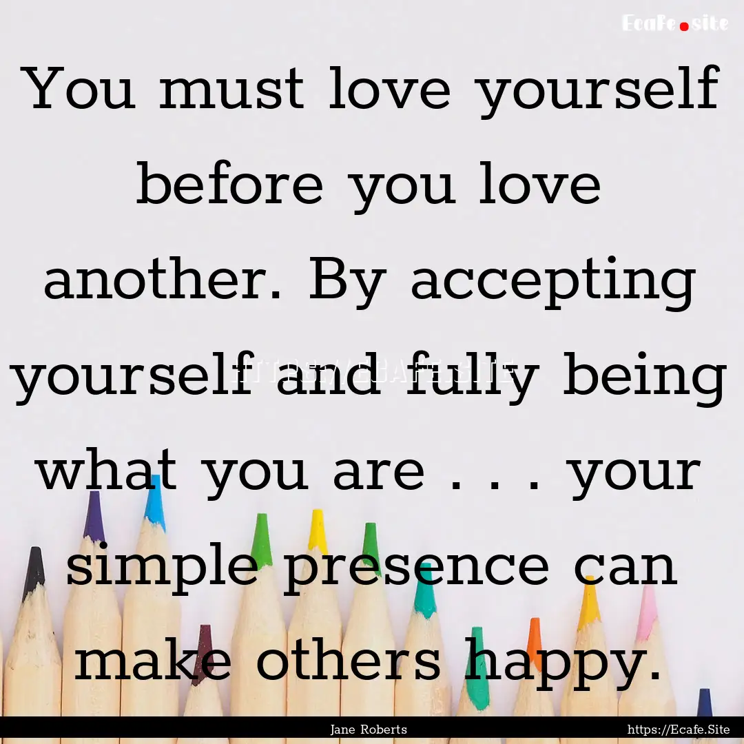 You must love yourself before you love another..... : Quote by Jane Roberts