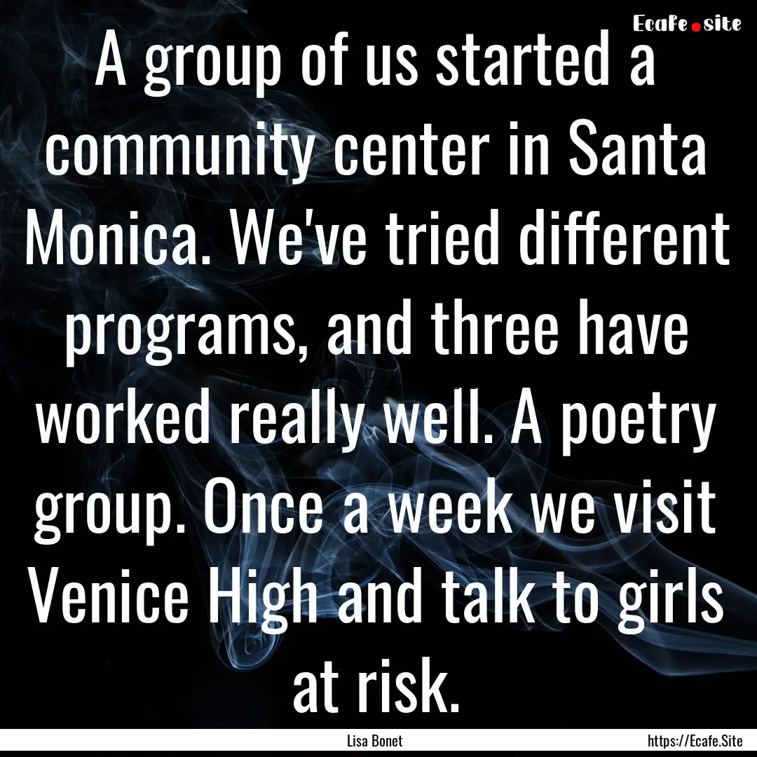 A group of us started a community center.... : Quote by Lisa Bonet