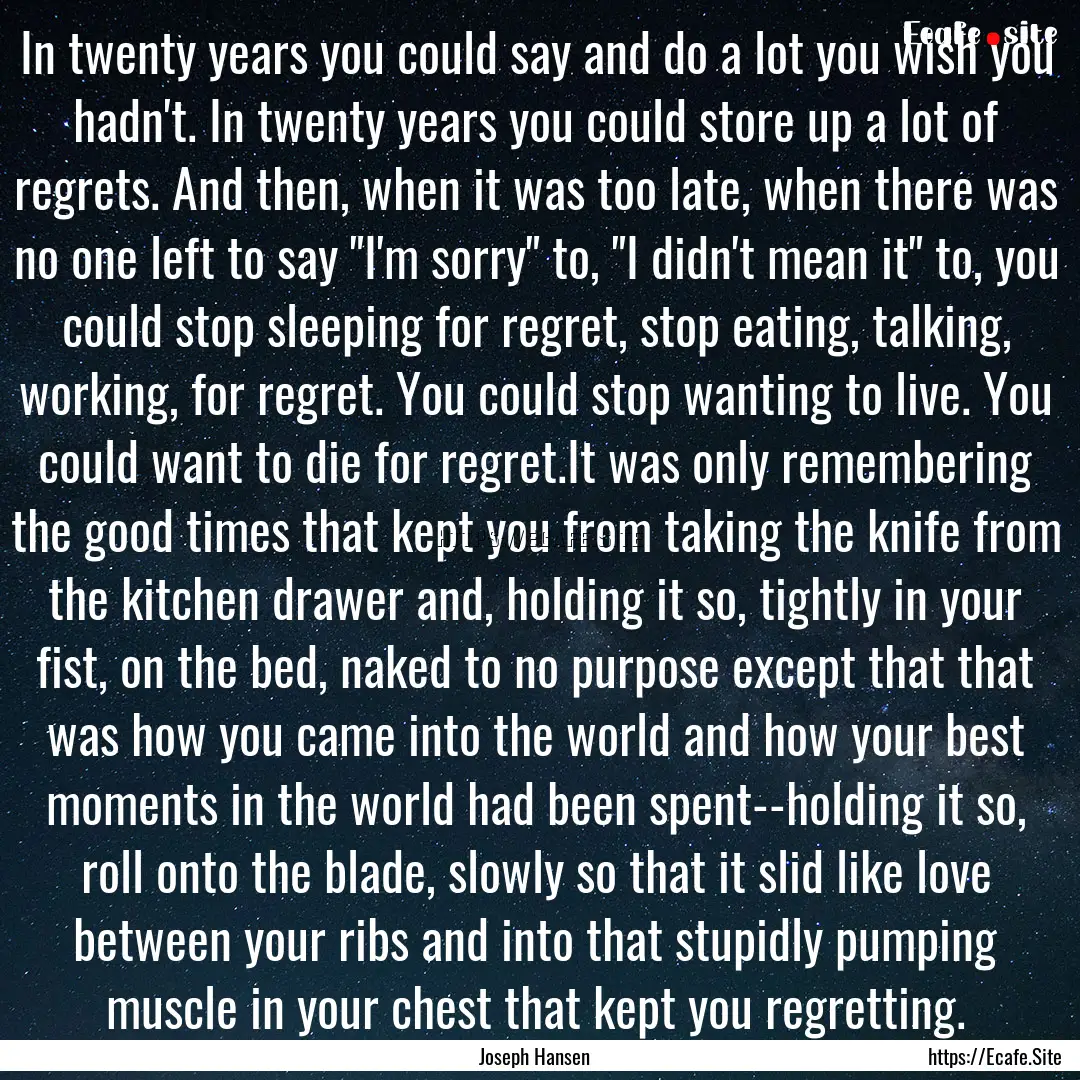 In twenty years you could say and do a lot.... : Quote by Joseph Hansen