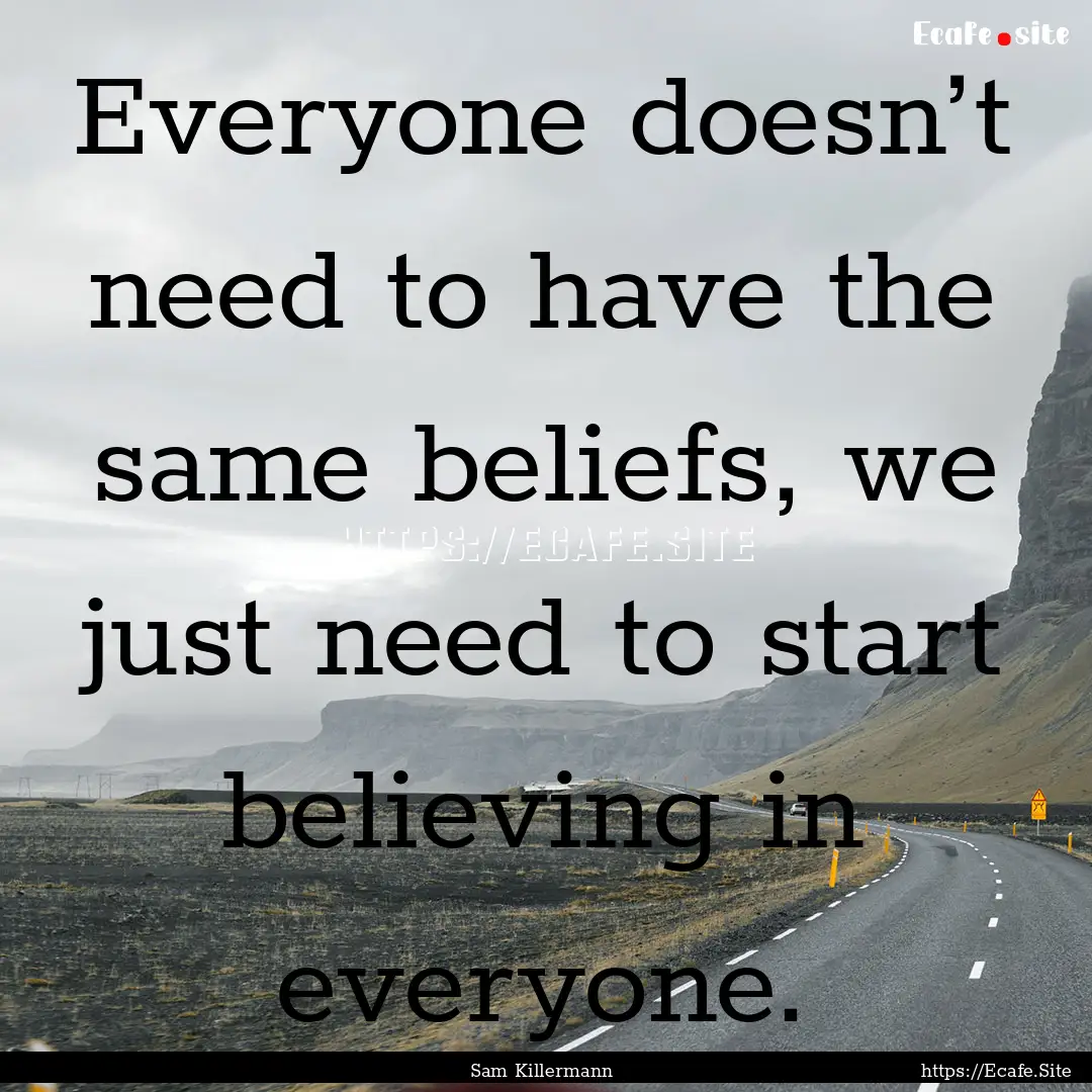 Everyone doesn’t need to have the same.... : Quote by Sam Killermann