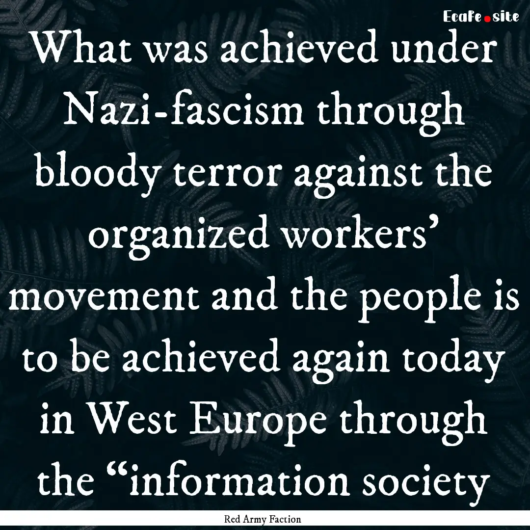 What was achieved under Nazi-fascism through.... : Quote by Red Army Faction