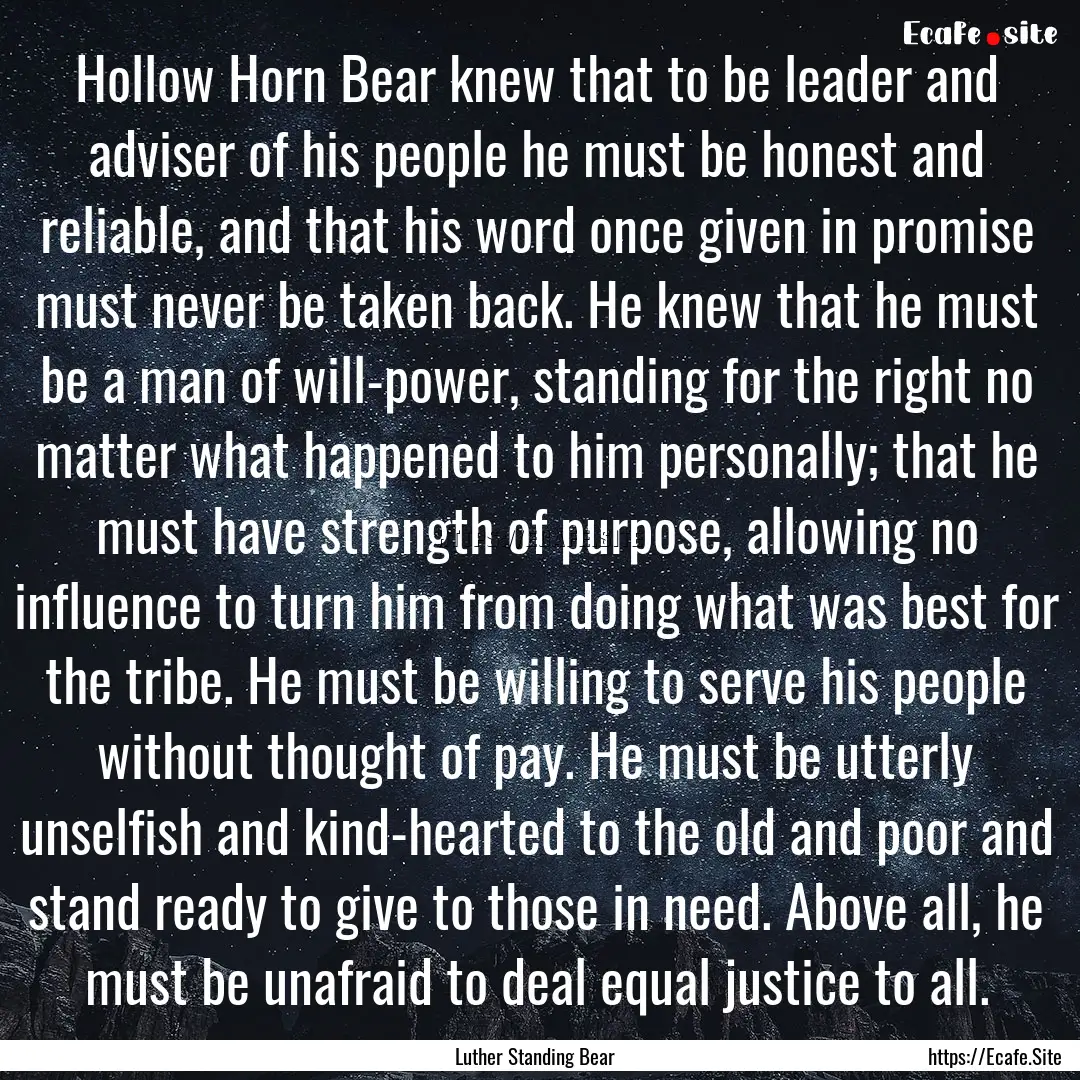 Hollow Horn Bear knew that to be leader and.... : Quote by Luther Standing Bear