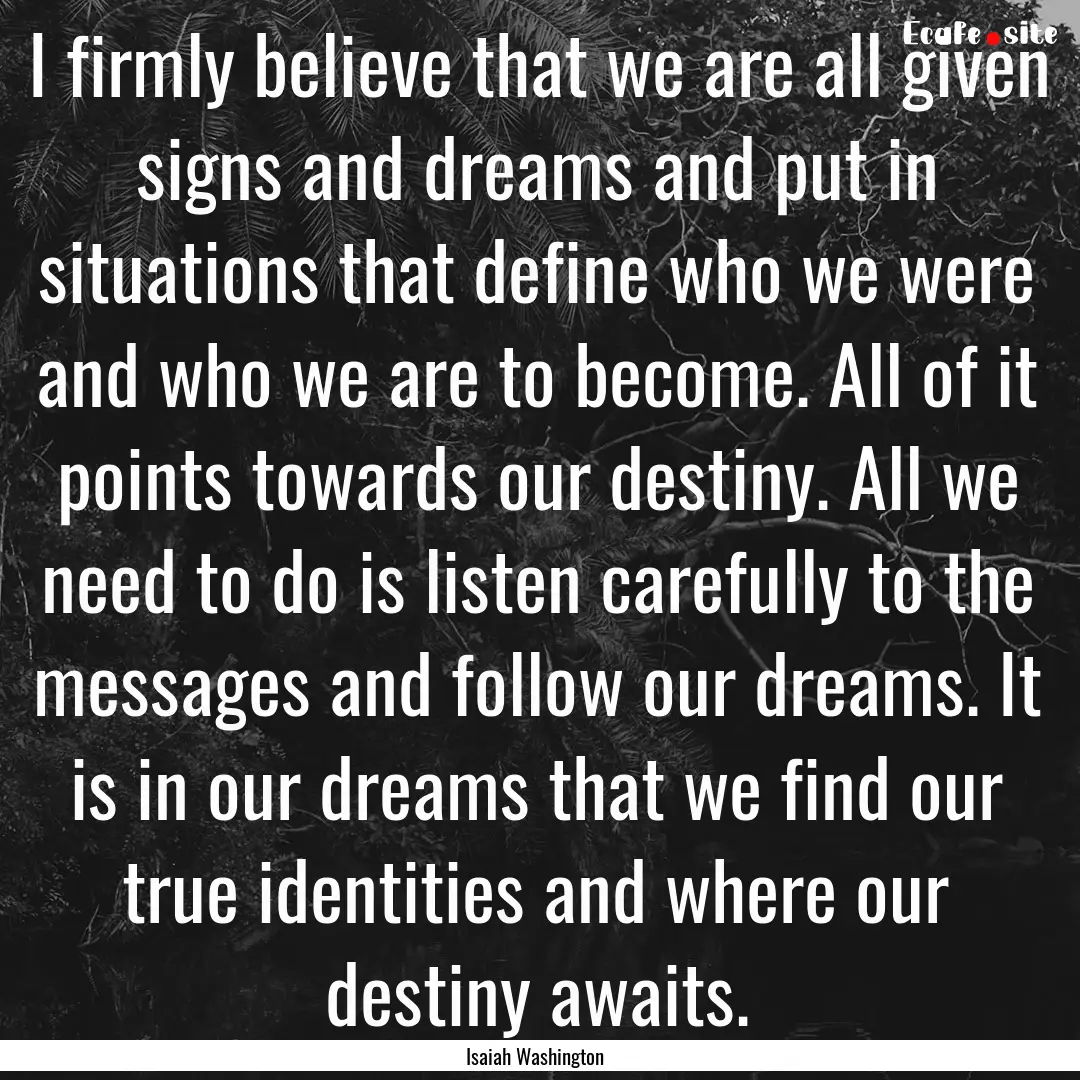 I firmly believe that we are all given signs.... : Quote by Isaiah Washington