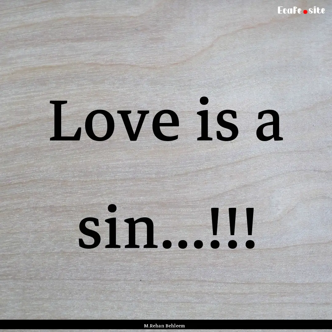 Love is a sin...!!! : Quote by M.Rehan Behleem