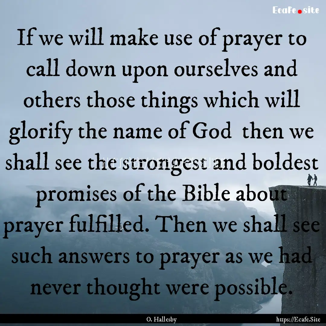 If we will make use of prayer to call down.... : Quote by O. Hallesby