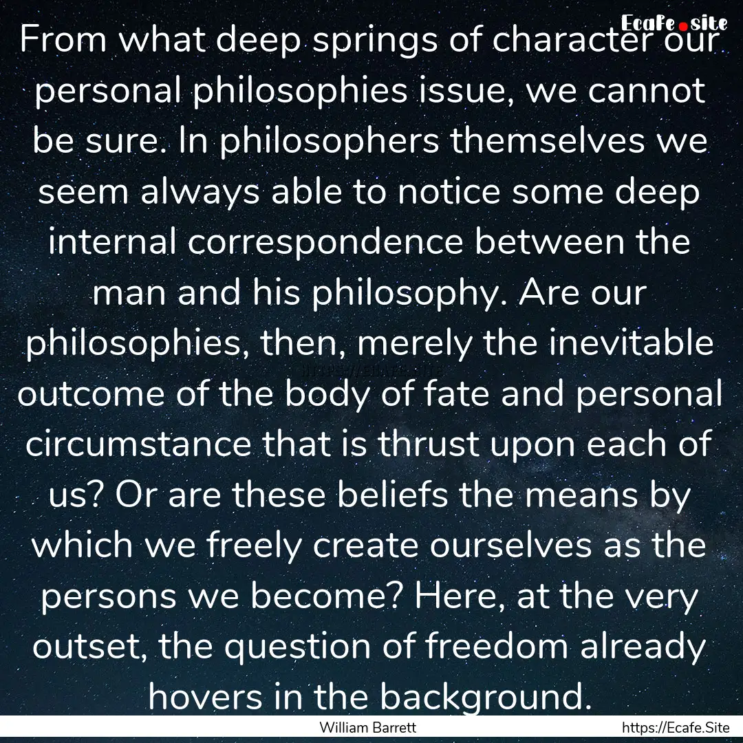 From what deep springs of character our personal.... : Quote by William Barrett