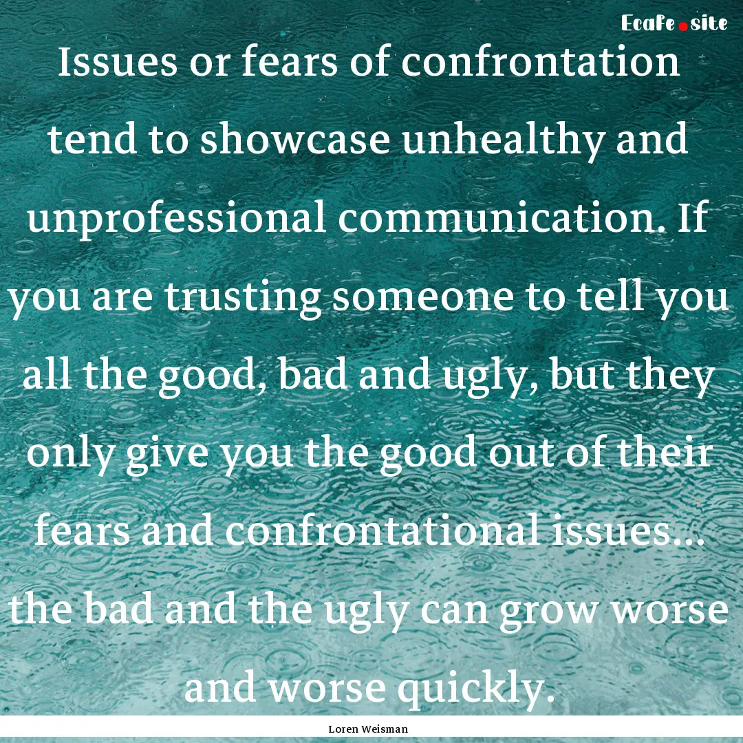 Issues or fears of confrontation tend to.... : Quote by Loren Weisman