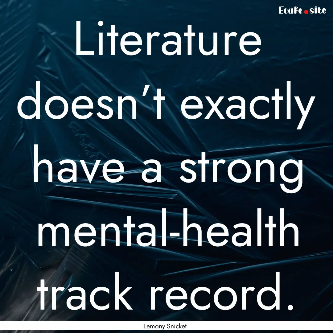 Literature doesn’t exactly have a strong.... : Quote by Lemony Snicket