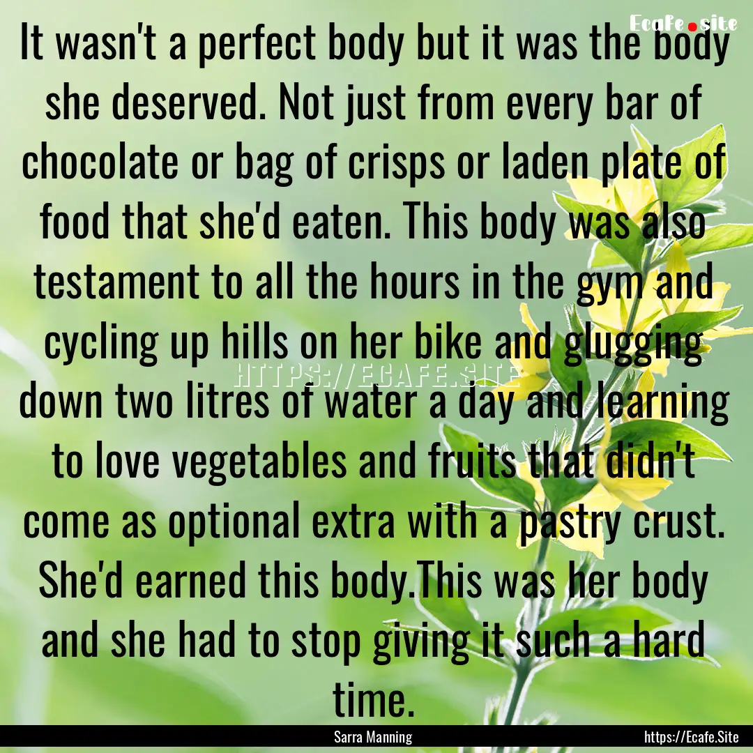 It wasn't a perfect body but it was the body.... : Quote by Sarra Manning