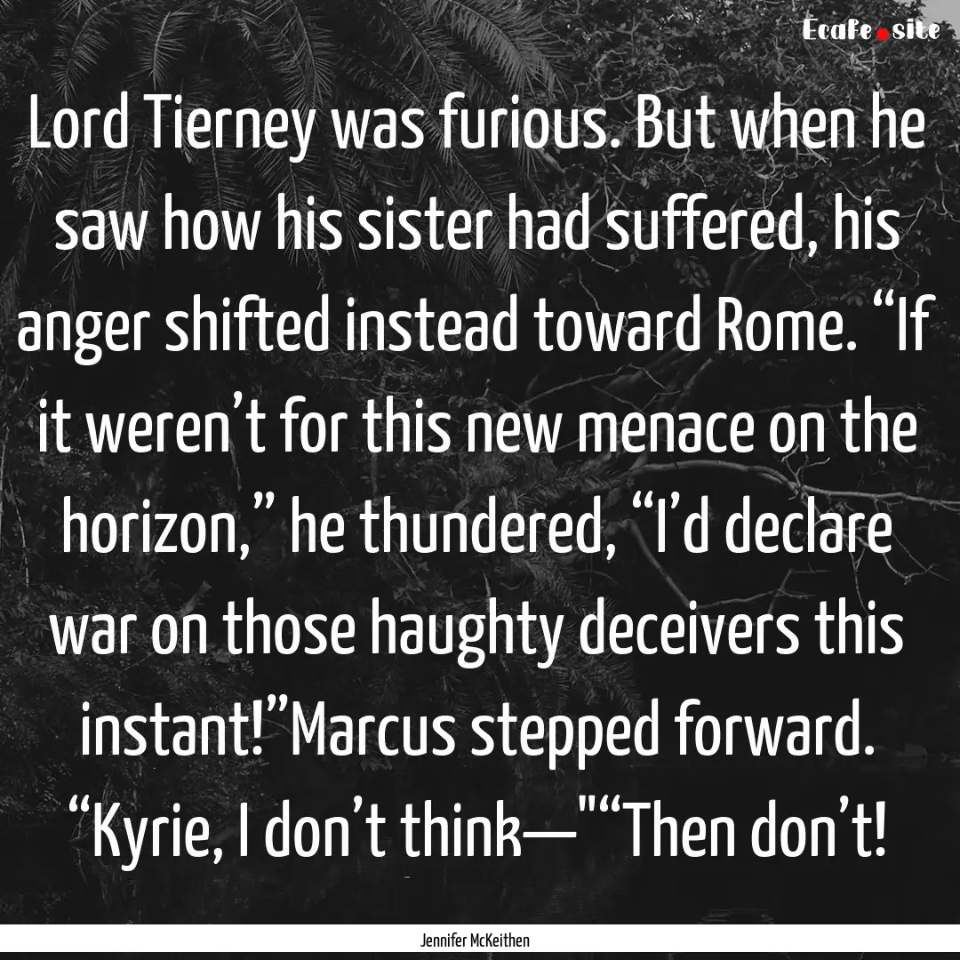 Lord Tierney was furious. But when he saw.... : Quote by Jennifer McKeithen