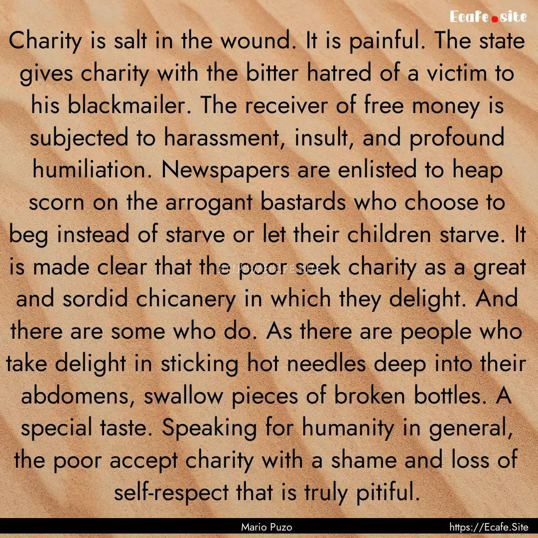 Charity is salt in the wound. It is painful..... : Quote by Mario Puzo