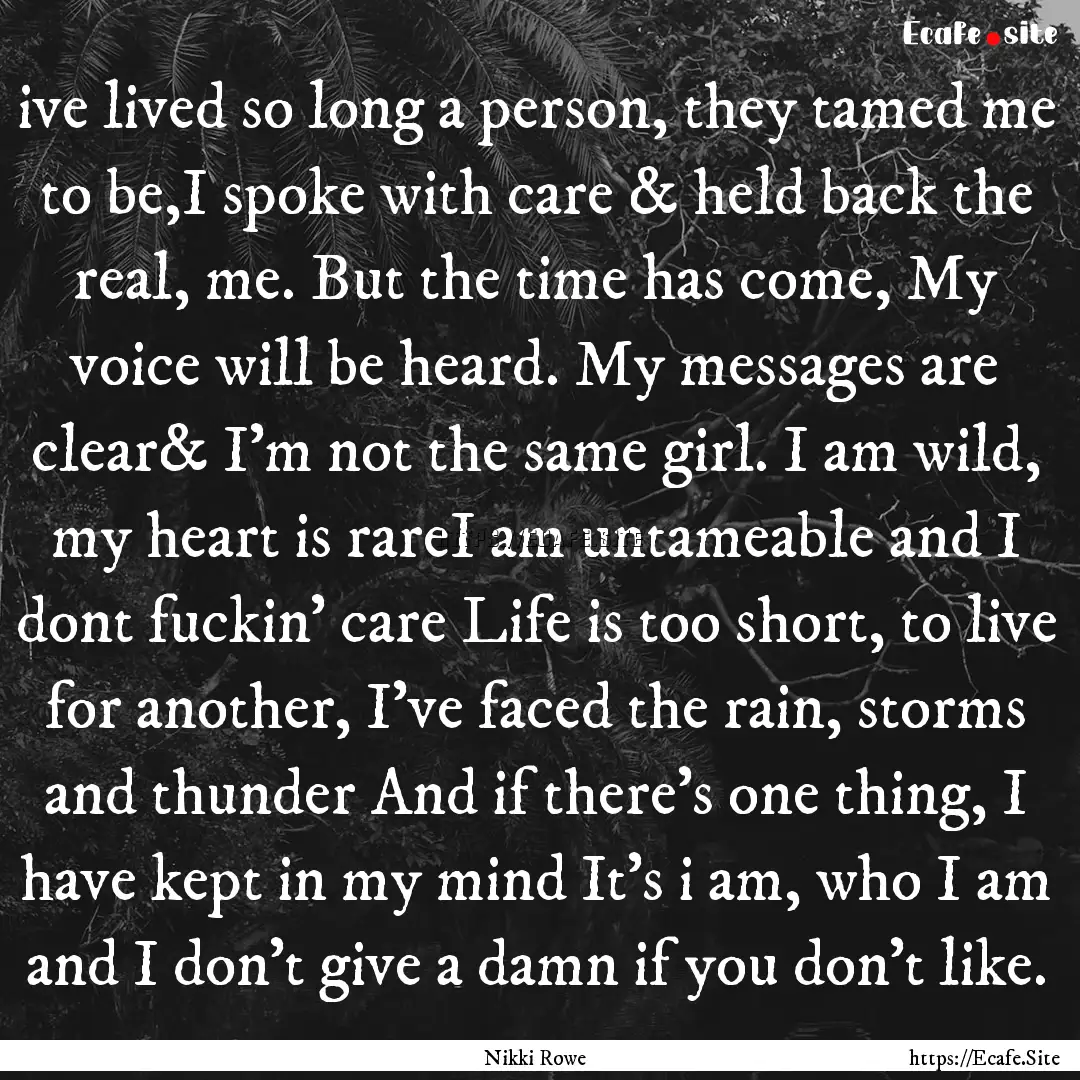 ive lived so long a person, they tamed me.... : Quote by Nikki Rowe