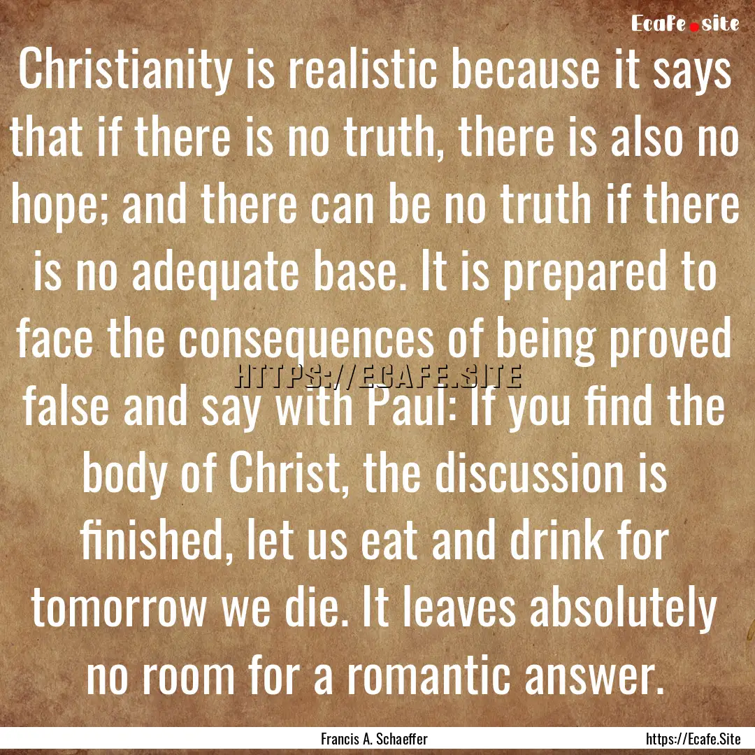 Christianity is realistic because it says.... : Quote by Francis A. Schaeffer