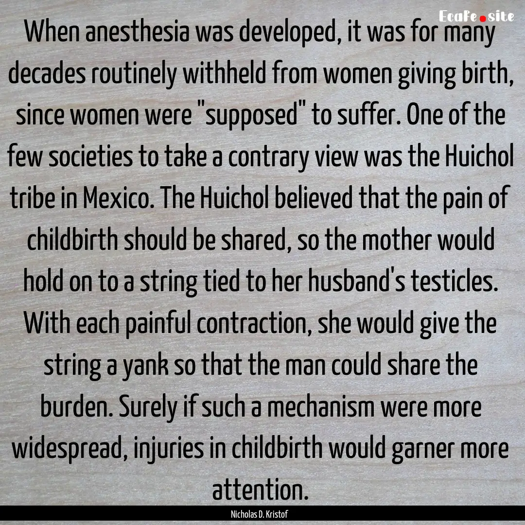 When anesthesia was developed, it was for.... : Quote by Nicholas D. Kristof