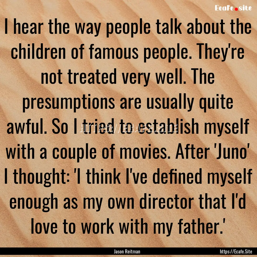 I hear the way people talk about the children.... : Quote by Jason Reitman