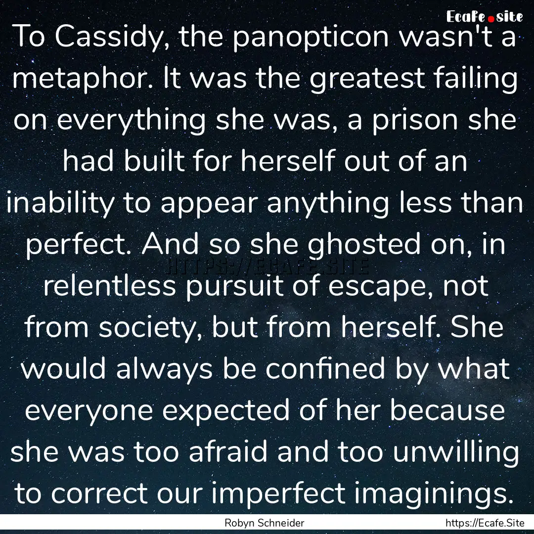 To Cassidy, the panopticon wasn't a metaphor..... : Quote by Robyn Schneider