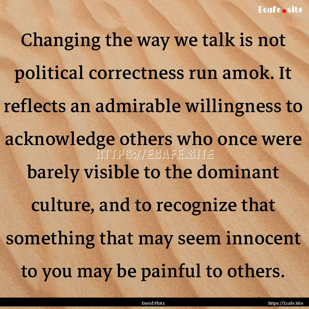 Changing the way we talk is not political.... : Quote by David Plotz