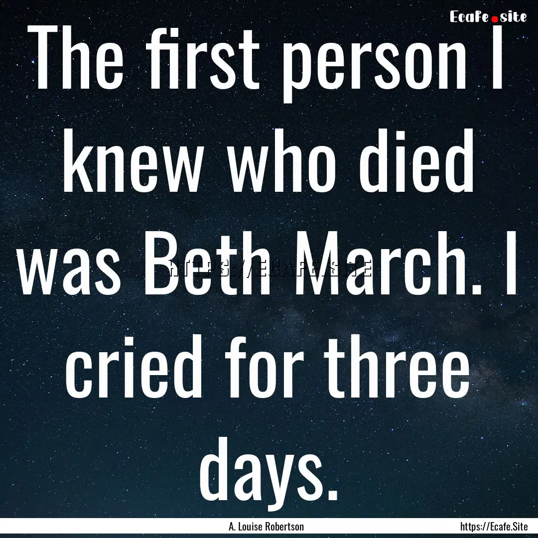 The first person I knew who died was Beth.... : Quote by A. Louise Robertson