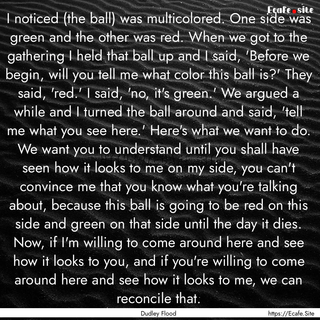 I noticed (the ball) was multicolored. One.... : Quote by Dudley Flood