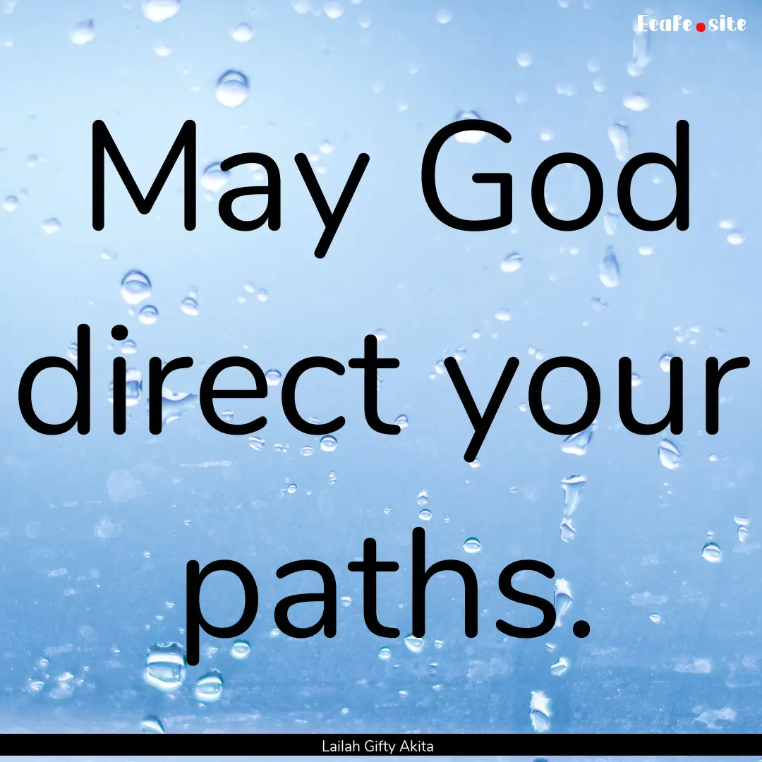 May God direct your paths. : Quote by Lailah Gifty Akita