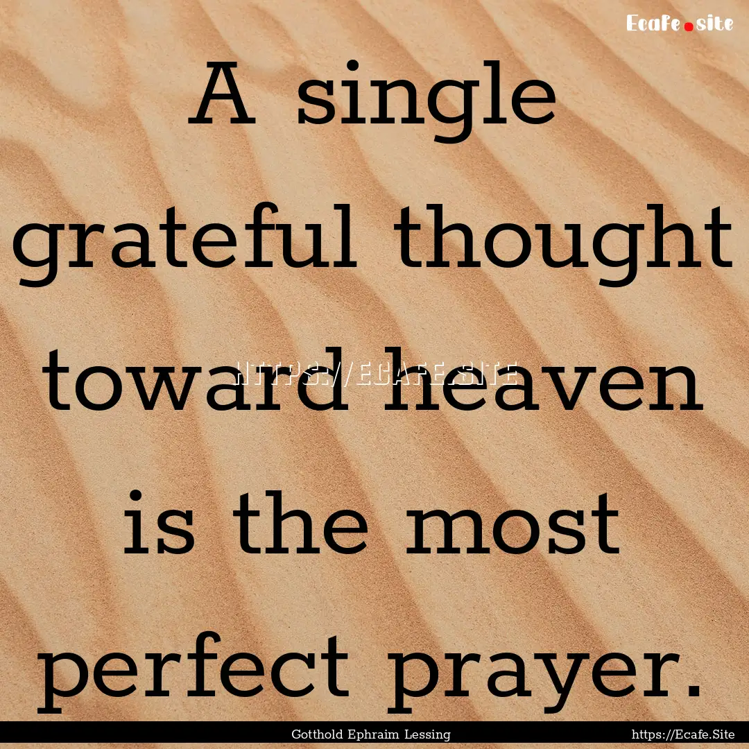 A single grateful thought toward heaven is.... : Quote by Gotthold Ephraim Lessing