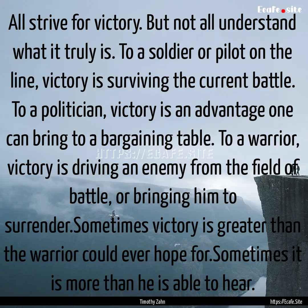 All strive for victory. But not all understand.... : Quote by Timothy Zahn