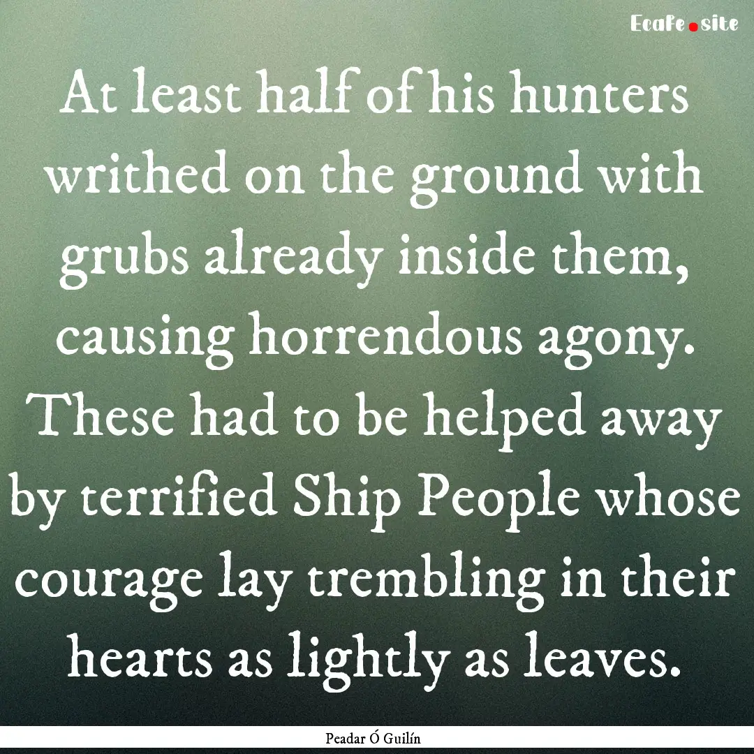 At least half of his hunters writhed on the.... : Quote by Peadar Ó Guilín