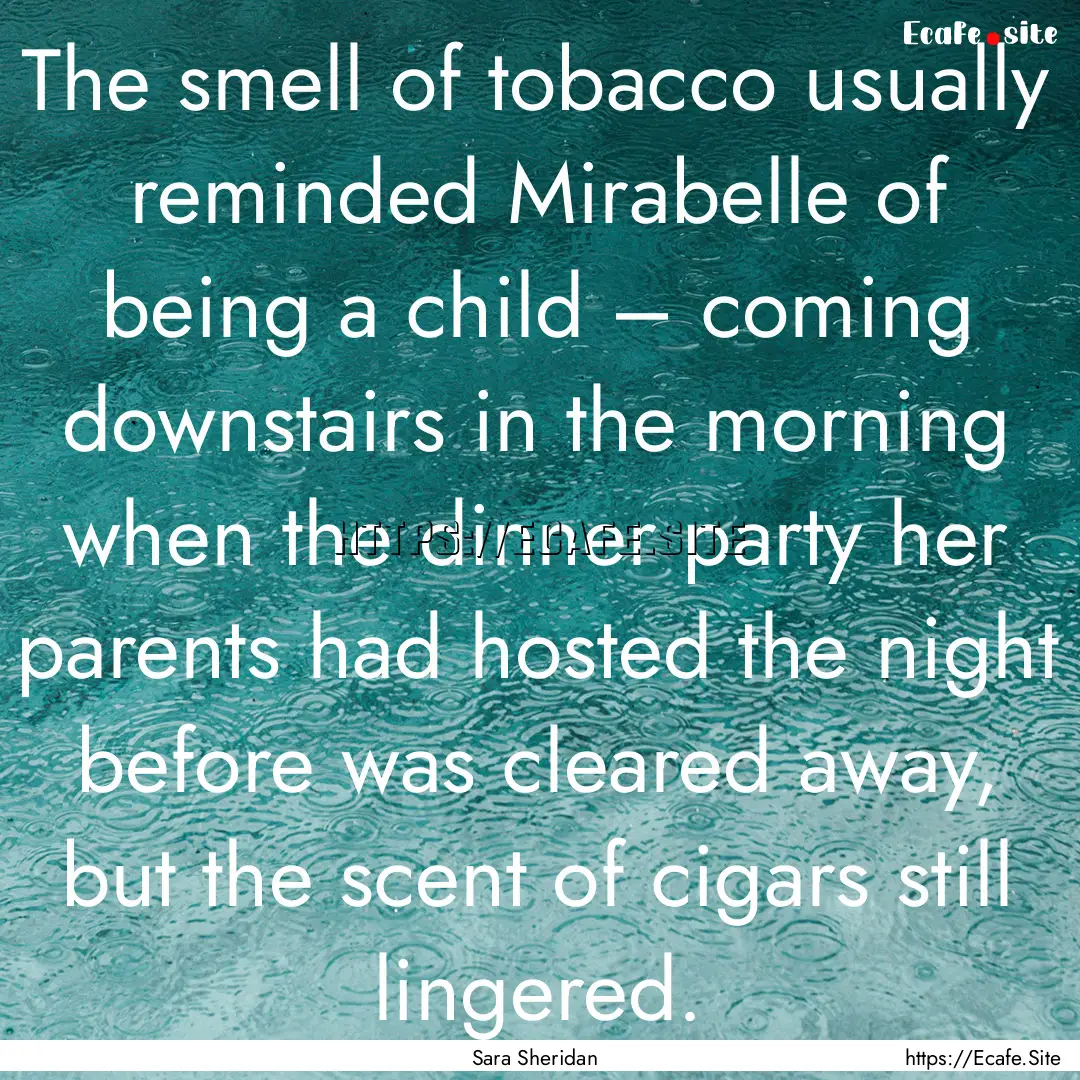 The smell of tobacco usually reminded Mirabelle.... : Quote by Sara Sheridan